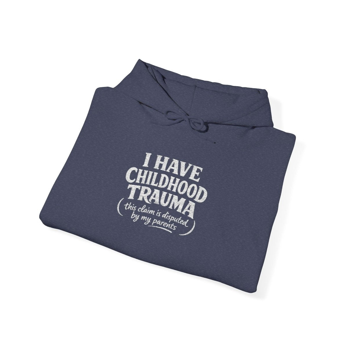 I Have Childhood Trauma (This Claim Is Disputed by My Parents) Embroidered Hoodie - Self - Care Shirts