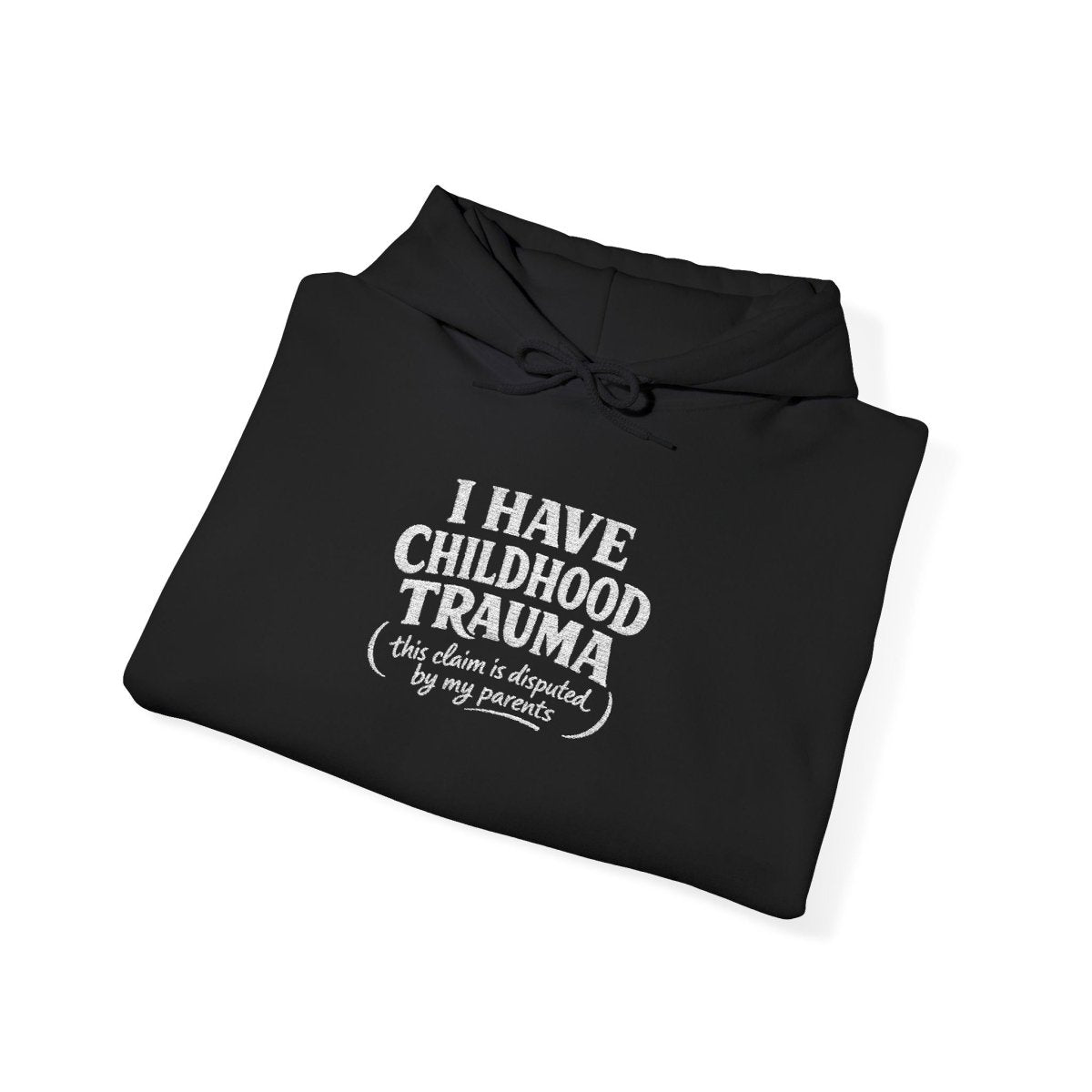 I Have Childhood Trauma (This Claim Is Disputed by My Parents) Embroidered Hoodie - Self - Care Shirts