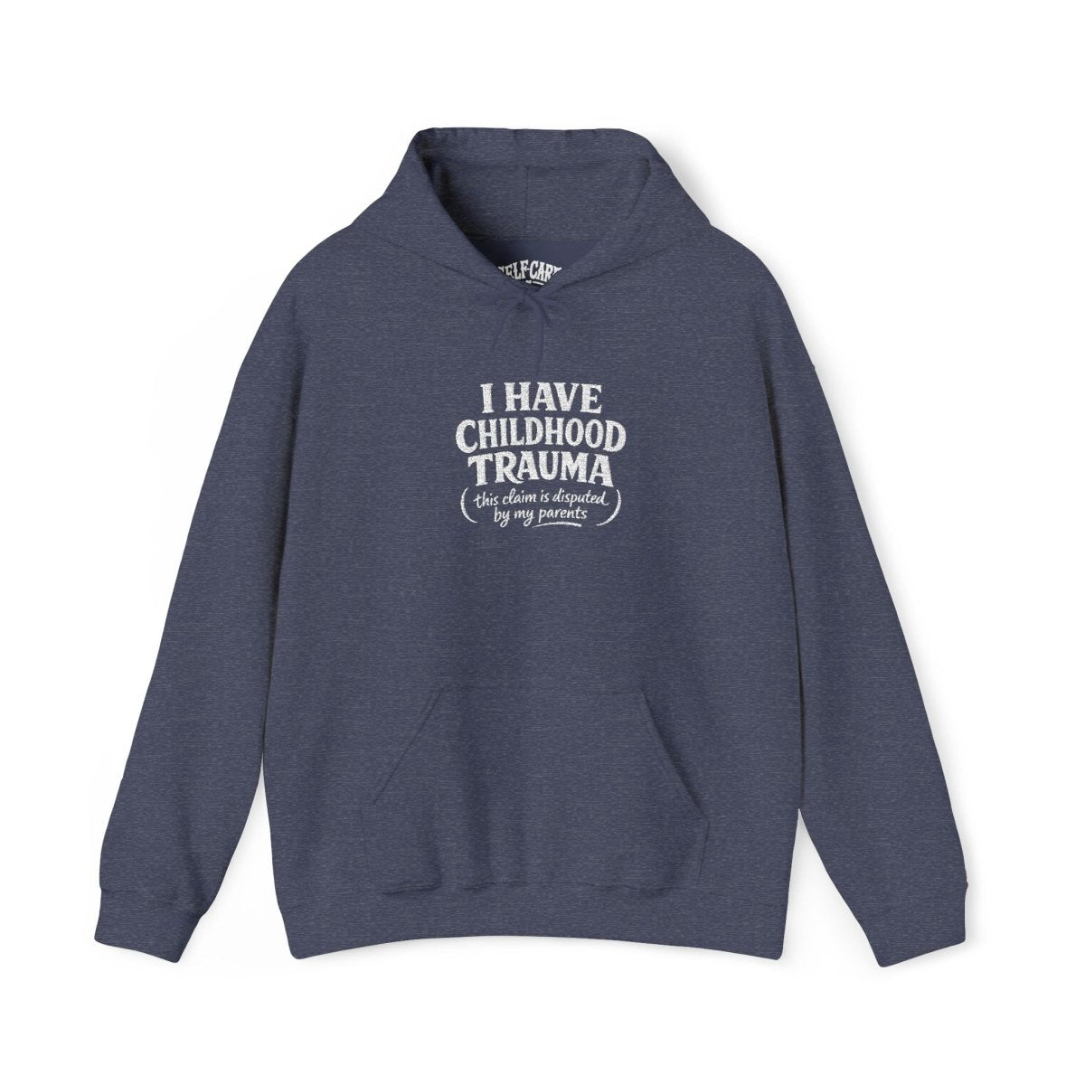 I Have Childhood Trauma (This Claim Is Disputed by My Parents) Embroidered Hoodie - Self - Care Shirts