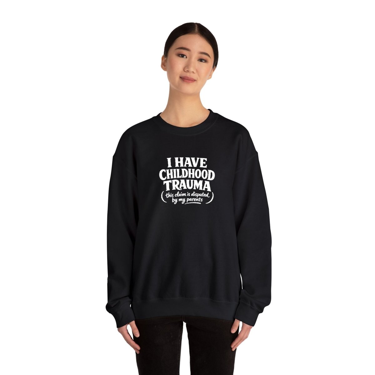 I Have Childhood Trauma (This Claim Is Disputed by My Parents) Embroidered Sweatshirt - Self - Care Shirts