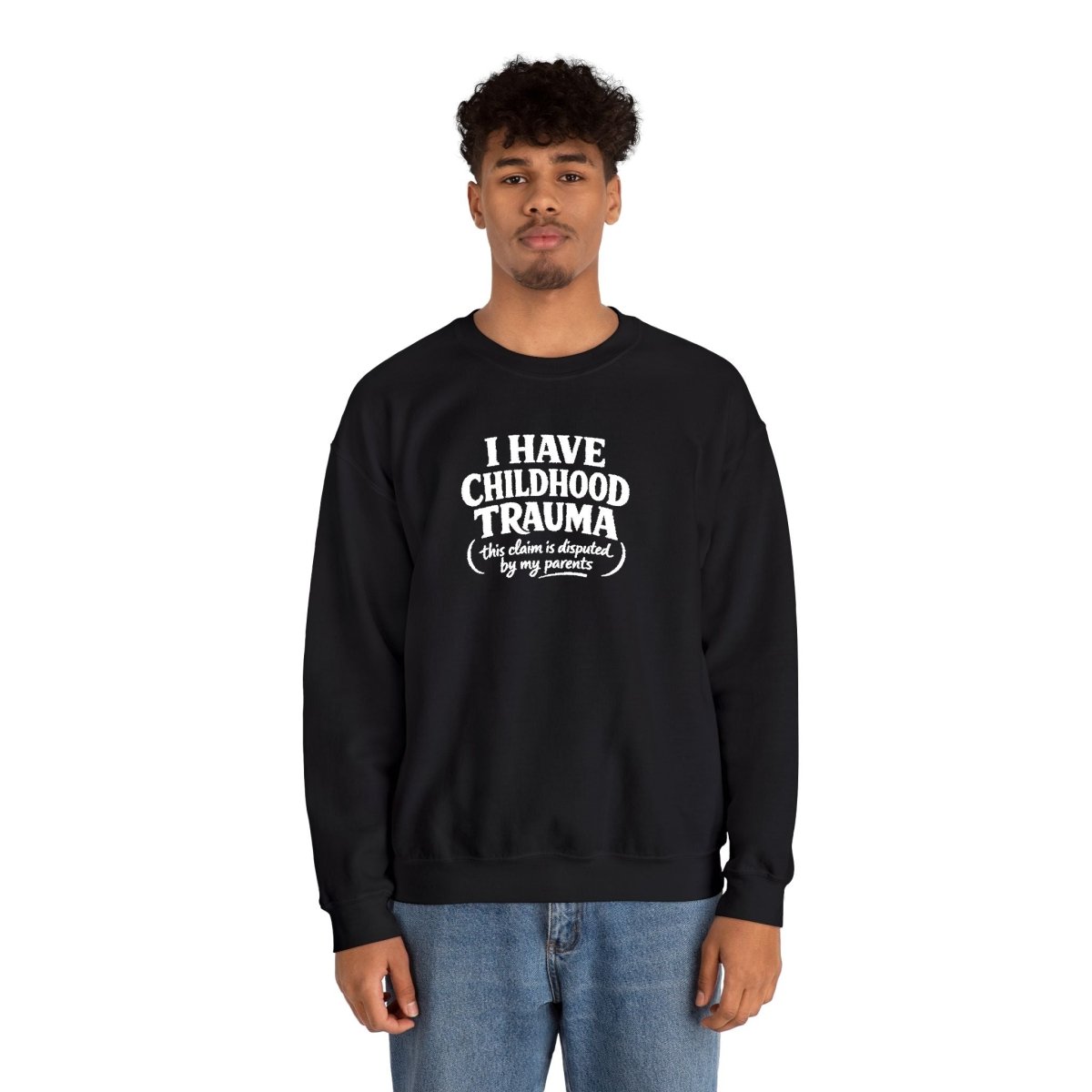 I Have Childhood Trauma (This Claim Is Disputed by My Parents) Embroidered Sweatshirt - Self - Care Shirts