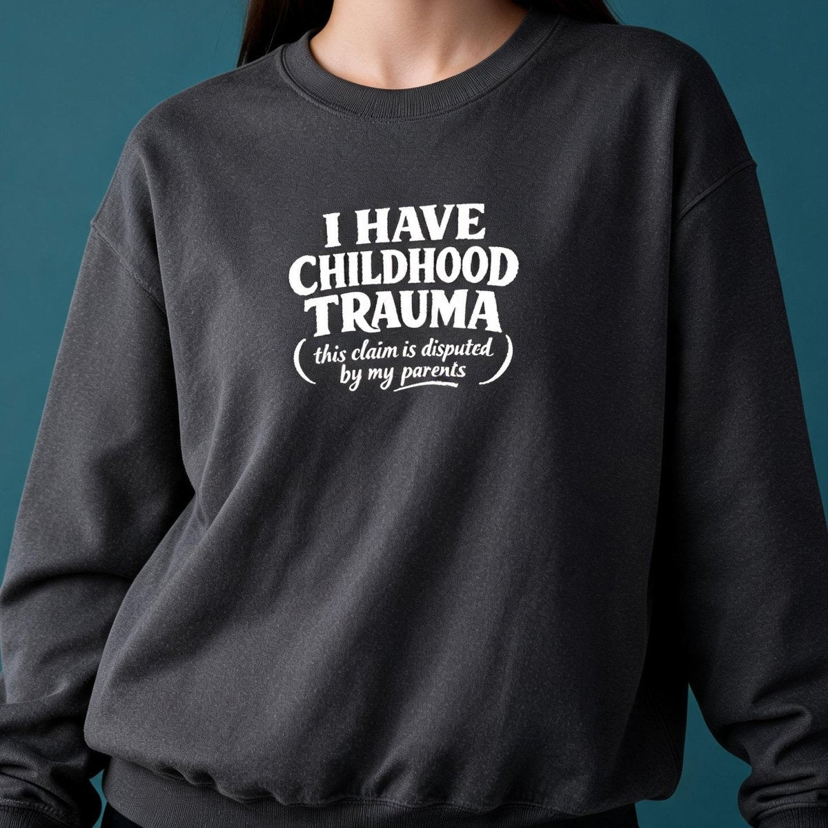 I Have Childhood Trauma (This Claim Is Disputed by My Parents) Embroidered Sweatshirt - Self-Care Shirts