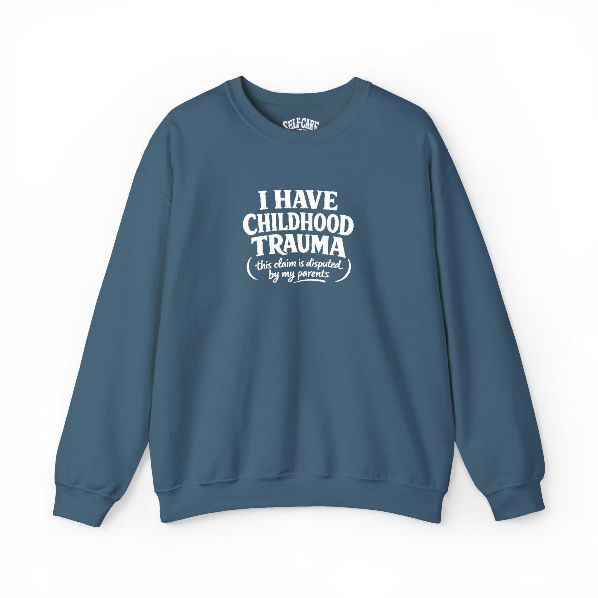 I Have Childhood Trauma (This Claim Is Disputed by My Parents) Embroidered Sweatshirt - Self - Care Shirts