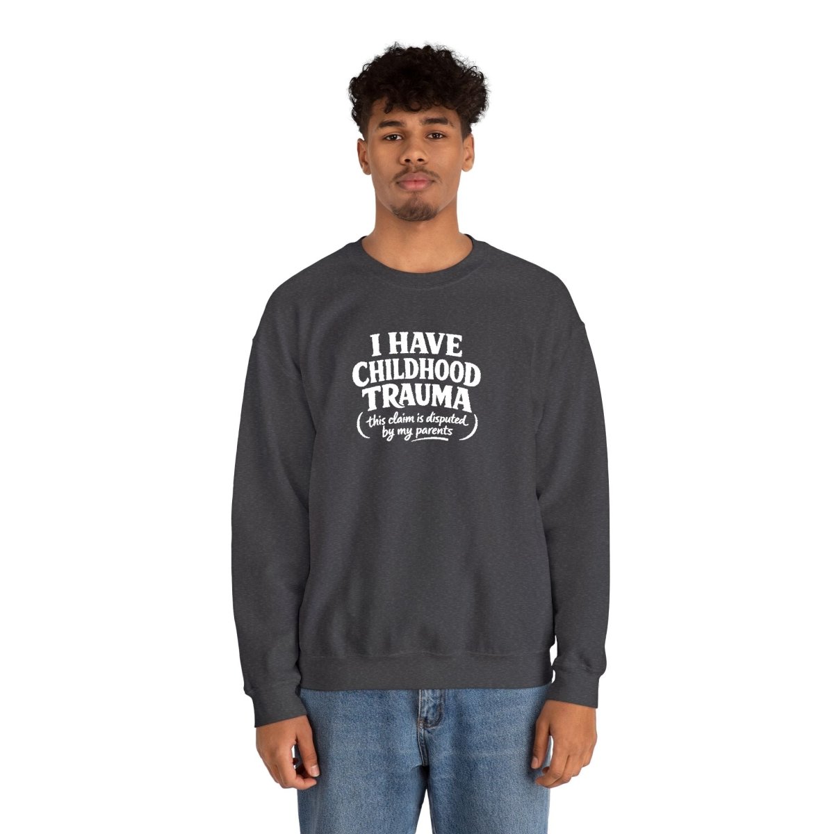 I Have Childhood Trauma (This Claim Is Disputed by My Parents) Embroidered Sweatshirt - Self - Care Shirts