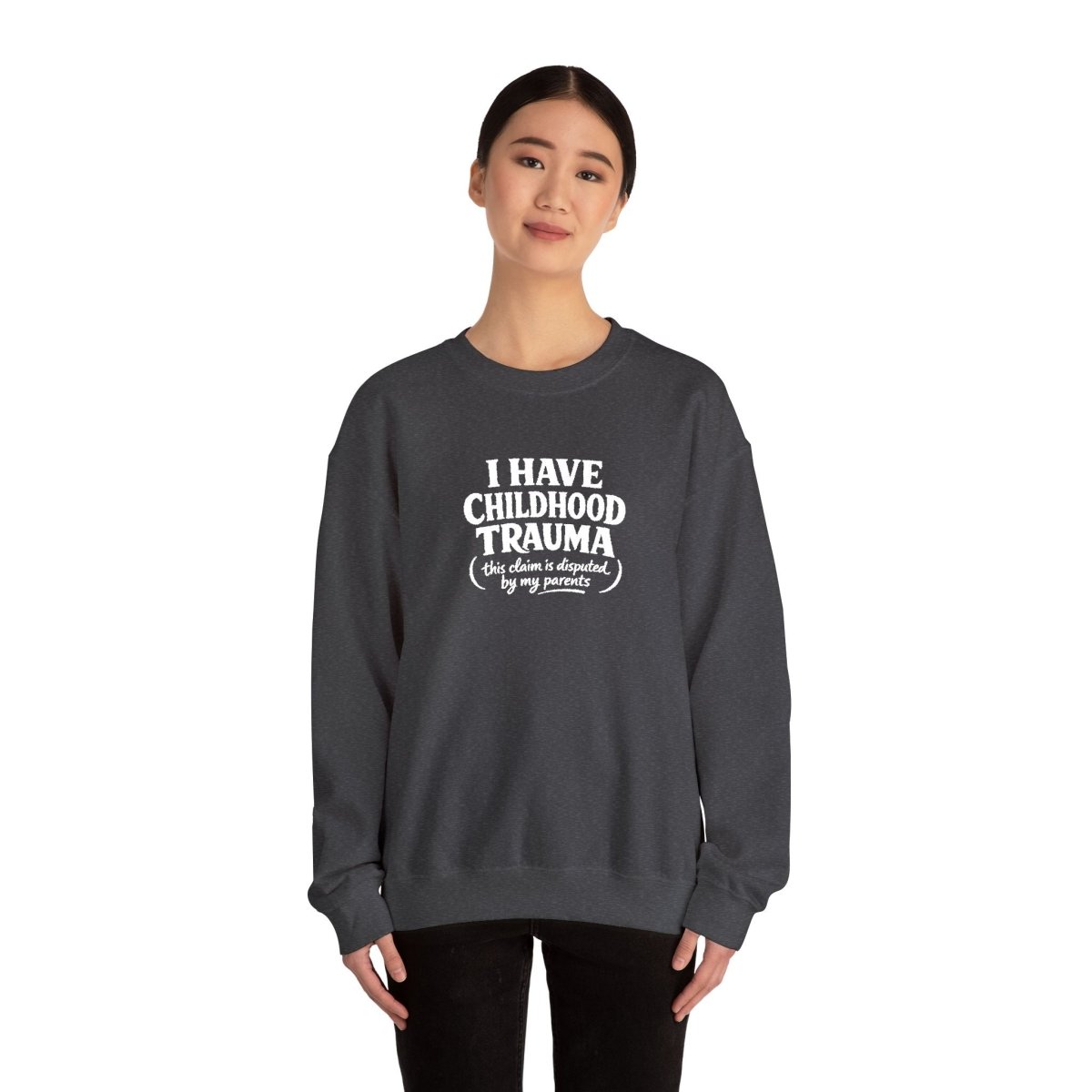 I Have Childhood Trauma (This Claim Is Disputed by My Parents) Embroidered Sweatshirt - Self - Care Shirts
