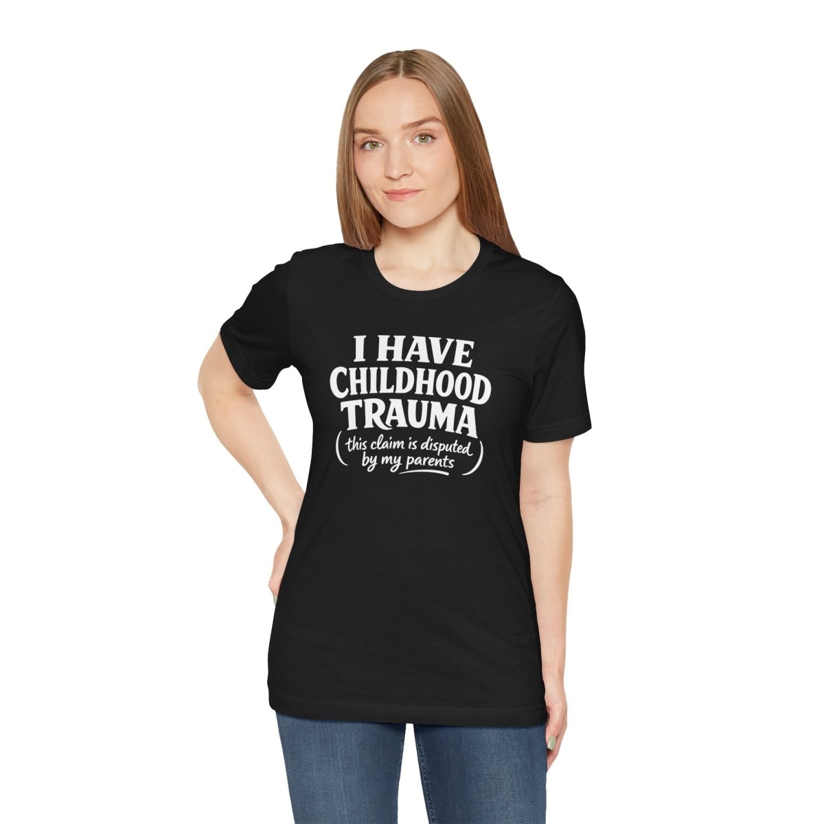 I Have Childhood Trauma (This Claim Is Disputed by My Parents) Shirt - Self - Care Shirts