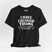 I Have Childhood Trauma (This Claim Is Disputed by My Parents) Shirt - Self - Care Shirts