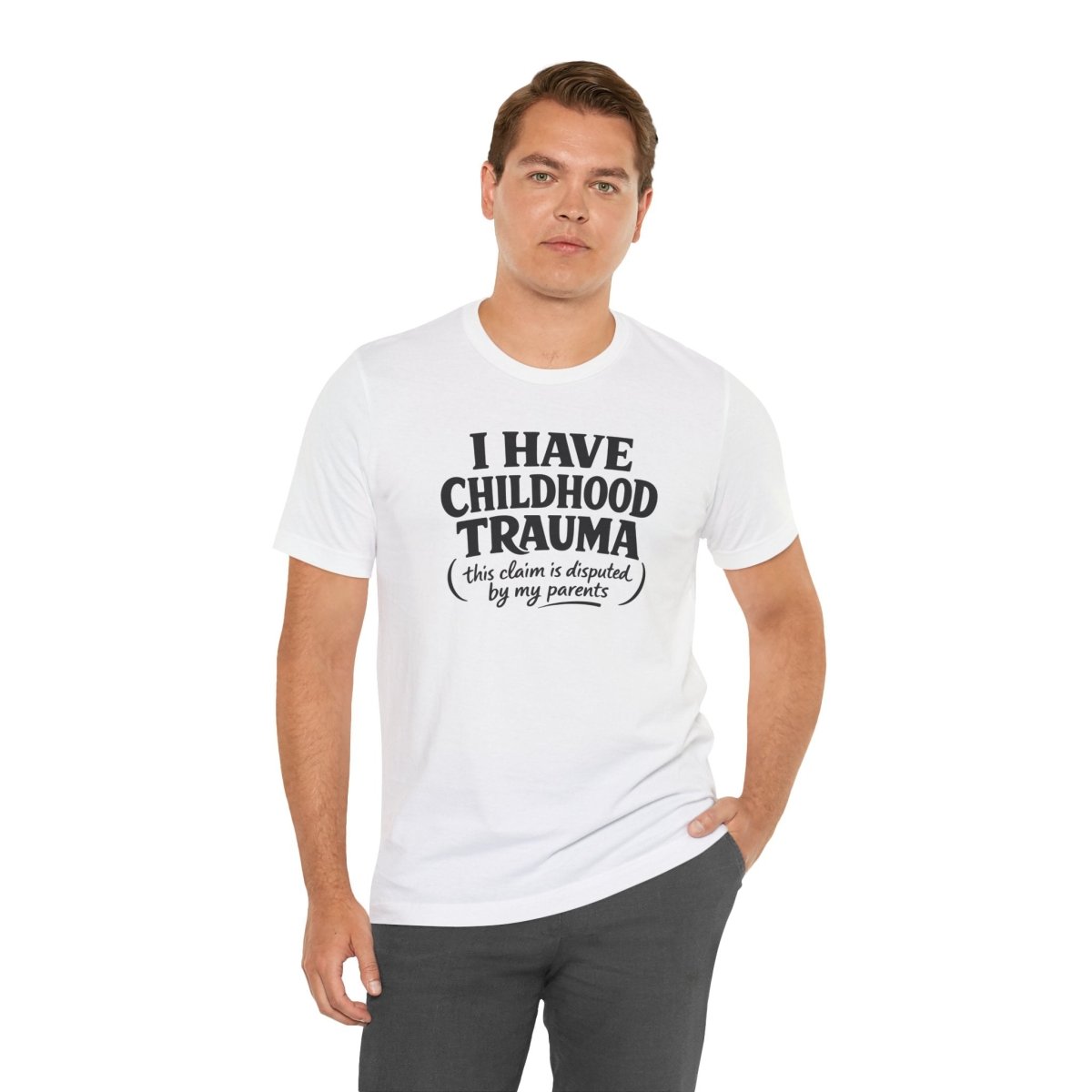 I Have Childhood Trauma (This Claim Is Disputed by My Parents) Shirt - Self - Care Shirts