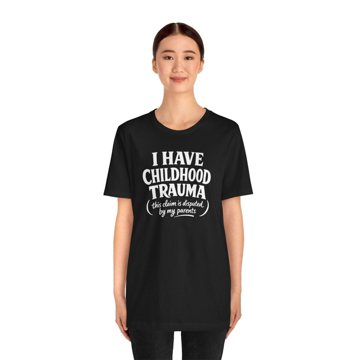 I Have Childhood Trauma (This Claim Is Disputed by My Parents) Shirt - Self - Care Shirts