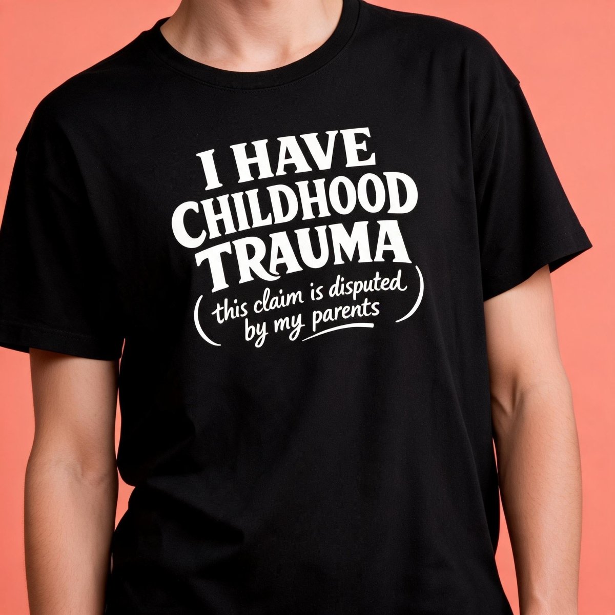 I Have Childhood Trauma (This Claim Is Disputed by My Parents) Shirt - Self-Care Shirts