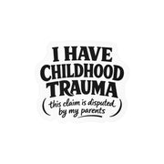 I Have Childhood Trauma (This Claim Is Disputed by My Parents) Sticker - Self-Care Shirts