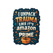 I Unpack Trauma Like Amazon Prime Sticker - Self - Care Shirts