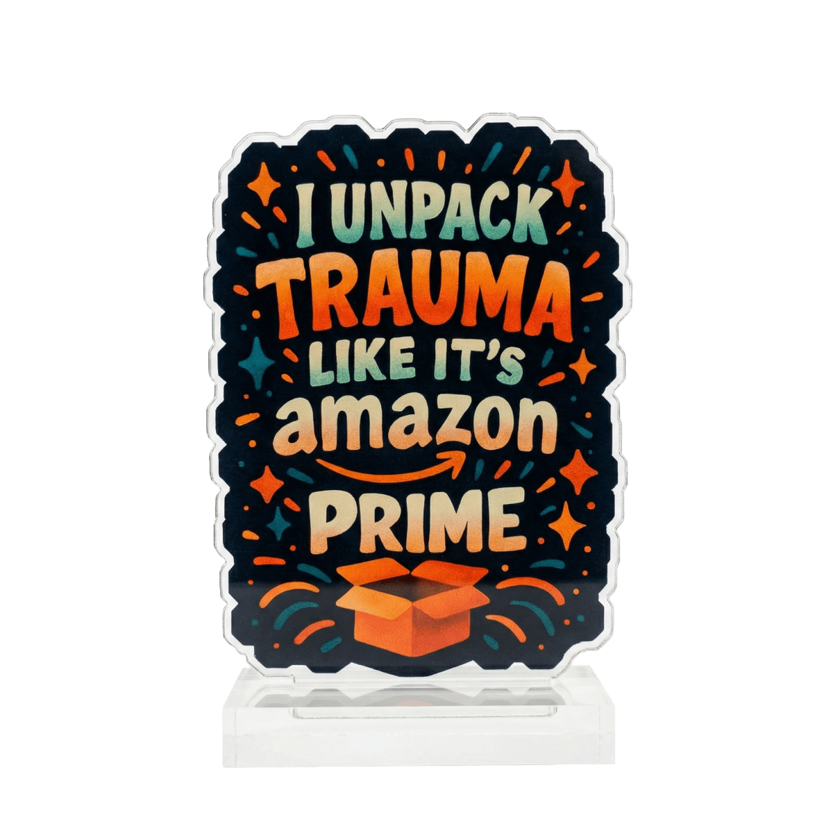 I Unpack Trauma Like It's Amazon Prime funny therapy acrylic desk sign - Self-Care Shirts