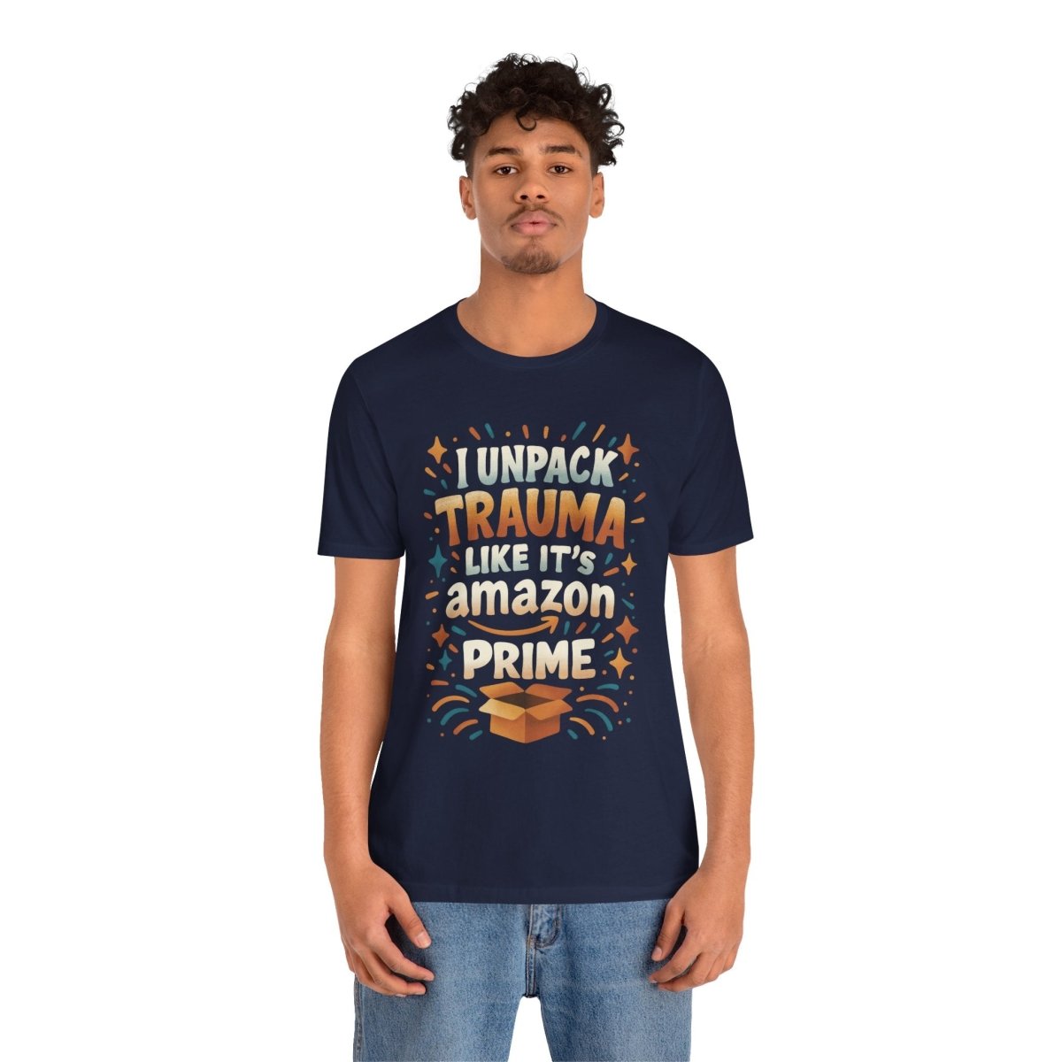I Unpack Trauma Like It's Amazon Prime | Mental Health Shirt - Self - Care Shirts