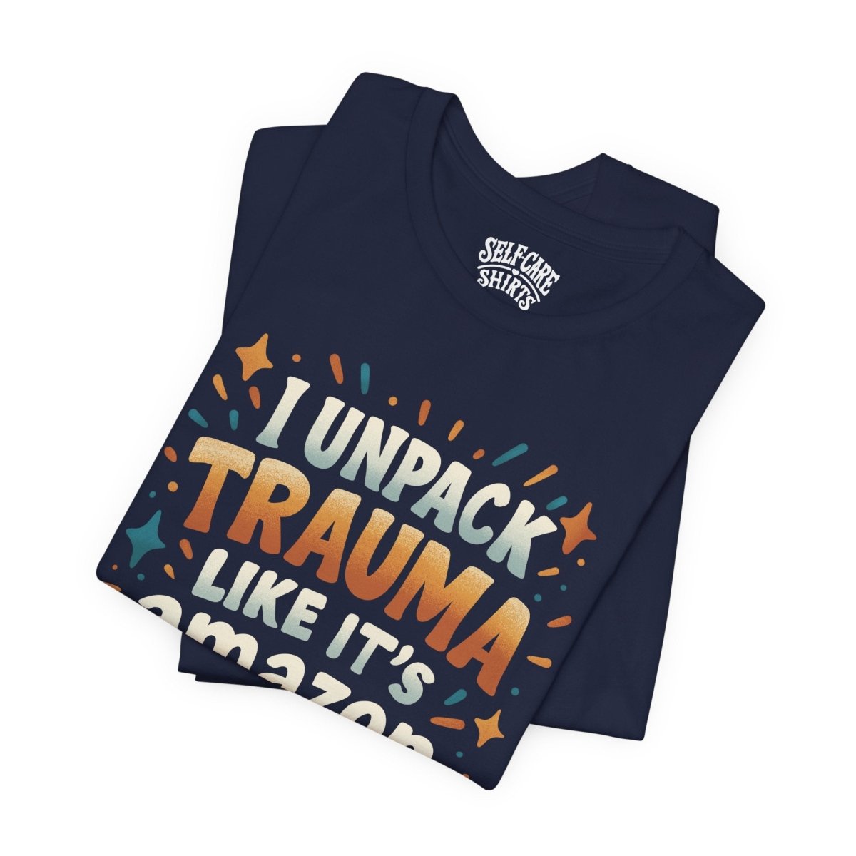 I Unpack Trauma Like It's Amazon Prime | Mental Health Shirt - Self - Care Shirts