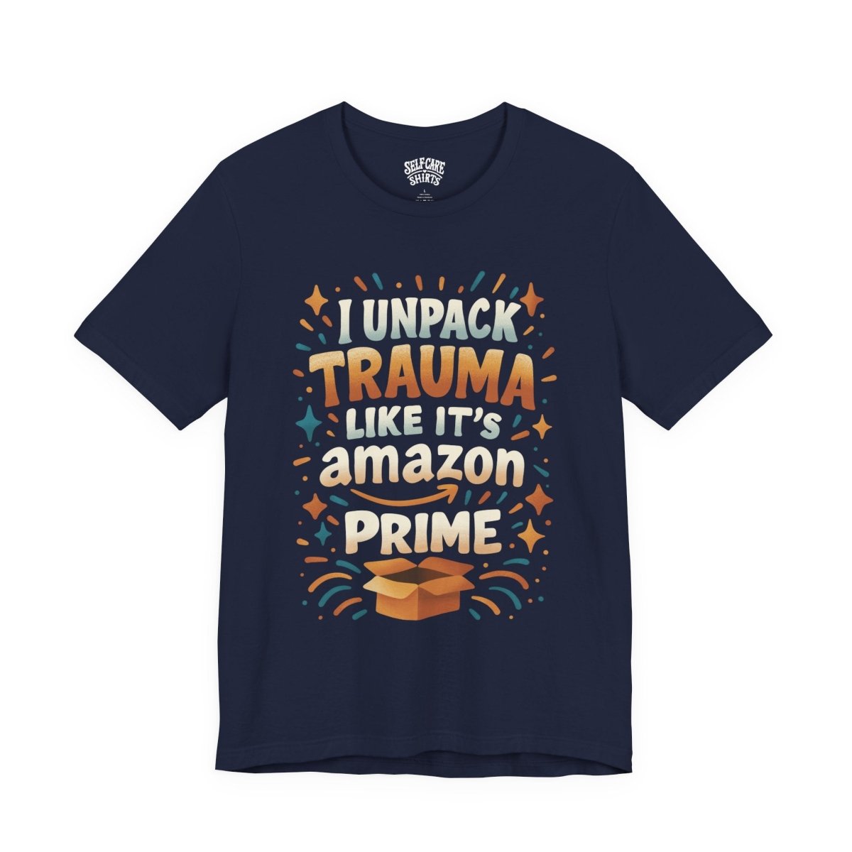 I Unpack Trauma Like It's Amazon Prime | Mental Health Shirt - Self - Care Shirts