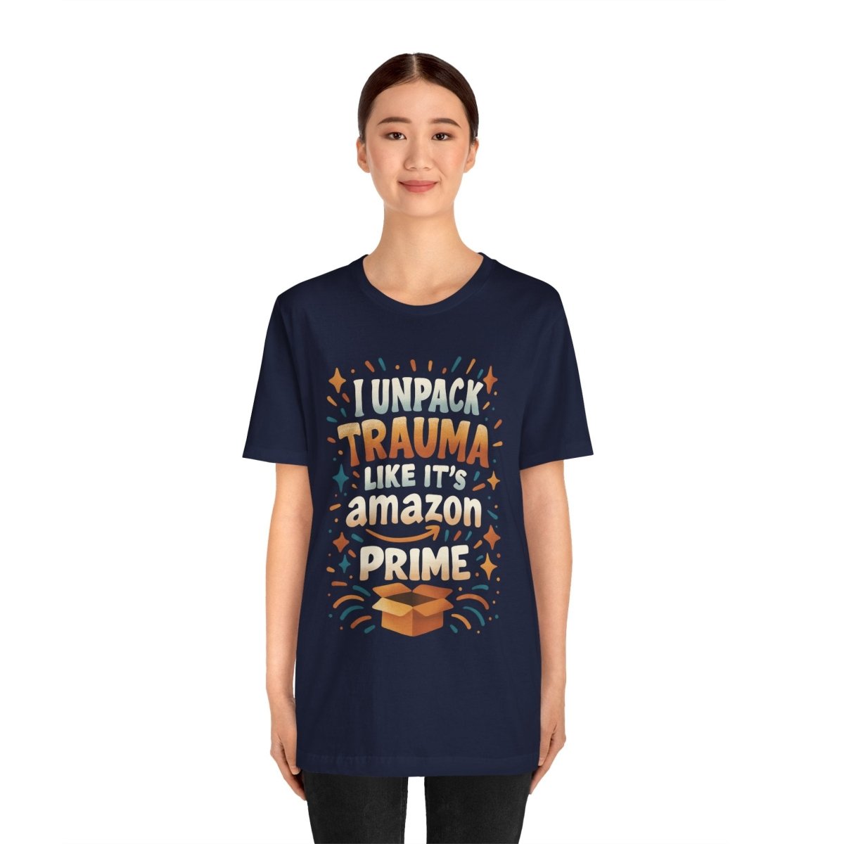 I Unpack Trauma Like It's Amazon Prime | Mental Health Shirt - Self - Care Shirts