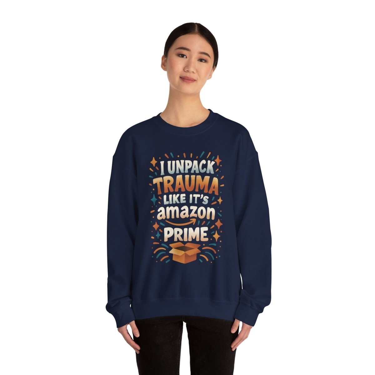 I Unpack Trauma Like It’s Amazon Prime | Mental Health Sweatshirt - Self - Care Shirts
