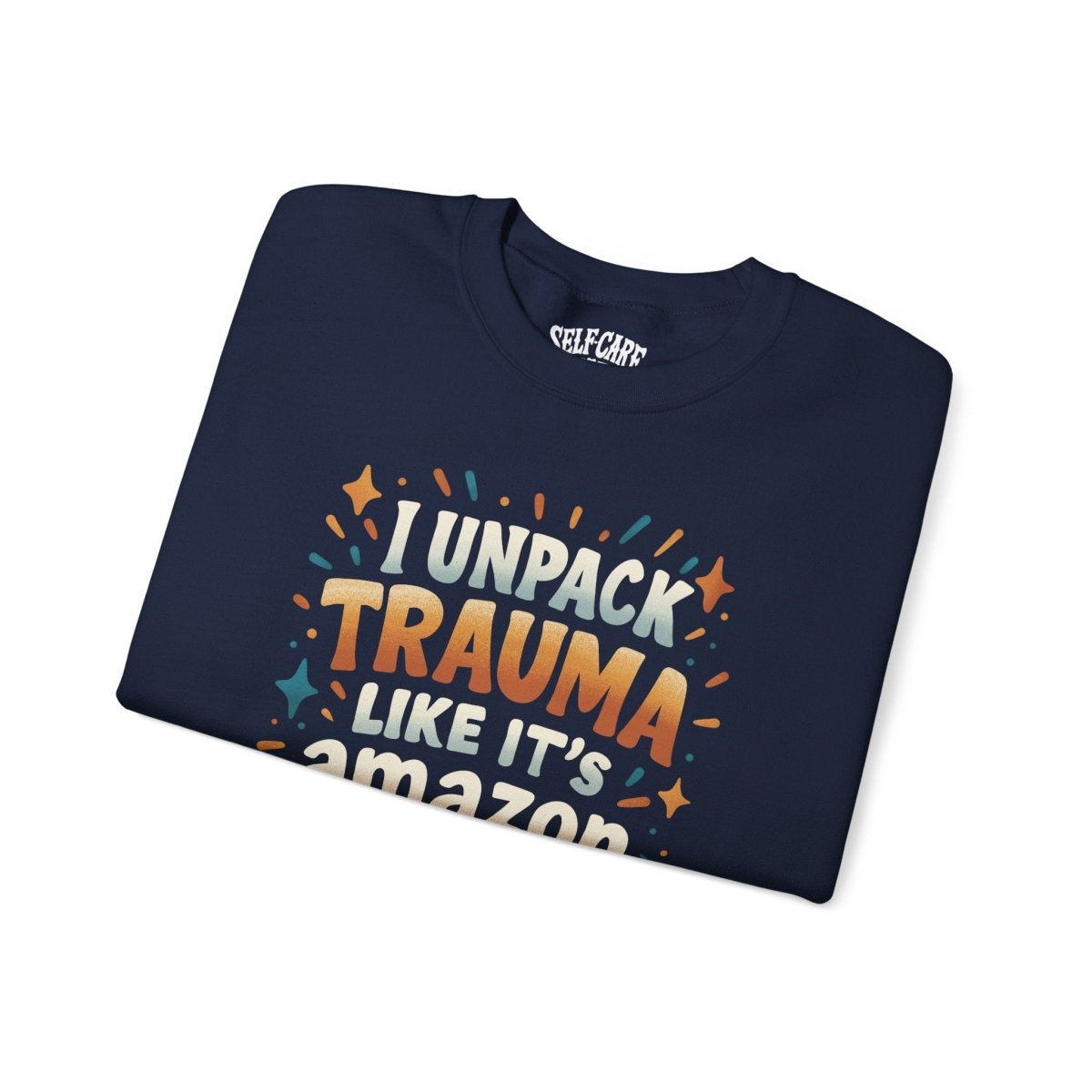 I Unpack Trauma Like It’s Amazon Prime | Mental Health Sweatshirt - Self - Care Shirts
