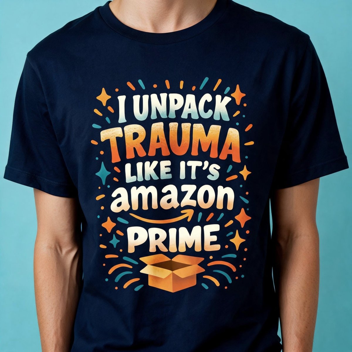 I Unpack Trauma Like It's Amazon Prime Shirt - Self-Care Shirts