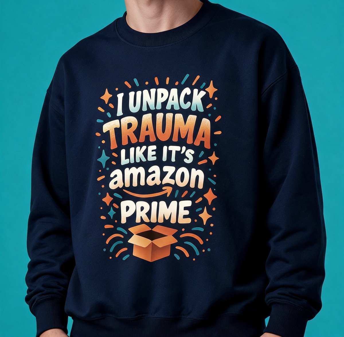 I Unpack Trauma Like It's Amazon Prime Sweatshirt - Self-Care Shirts