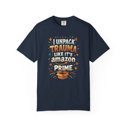 I Unpack Trauma Like It's Amazon Prime T-Shirt - Self - Care Shirts