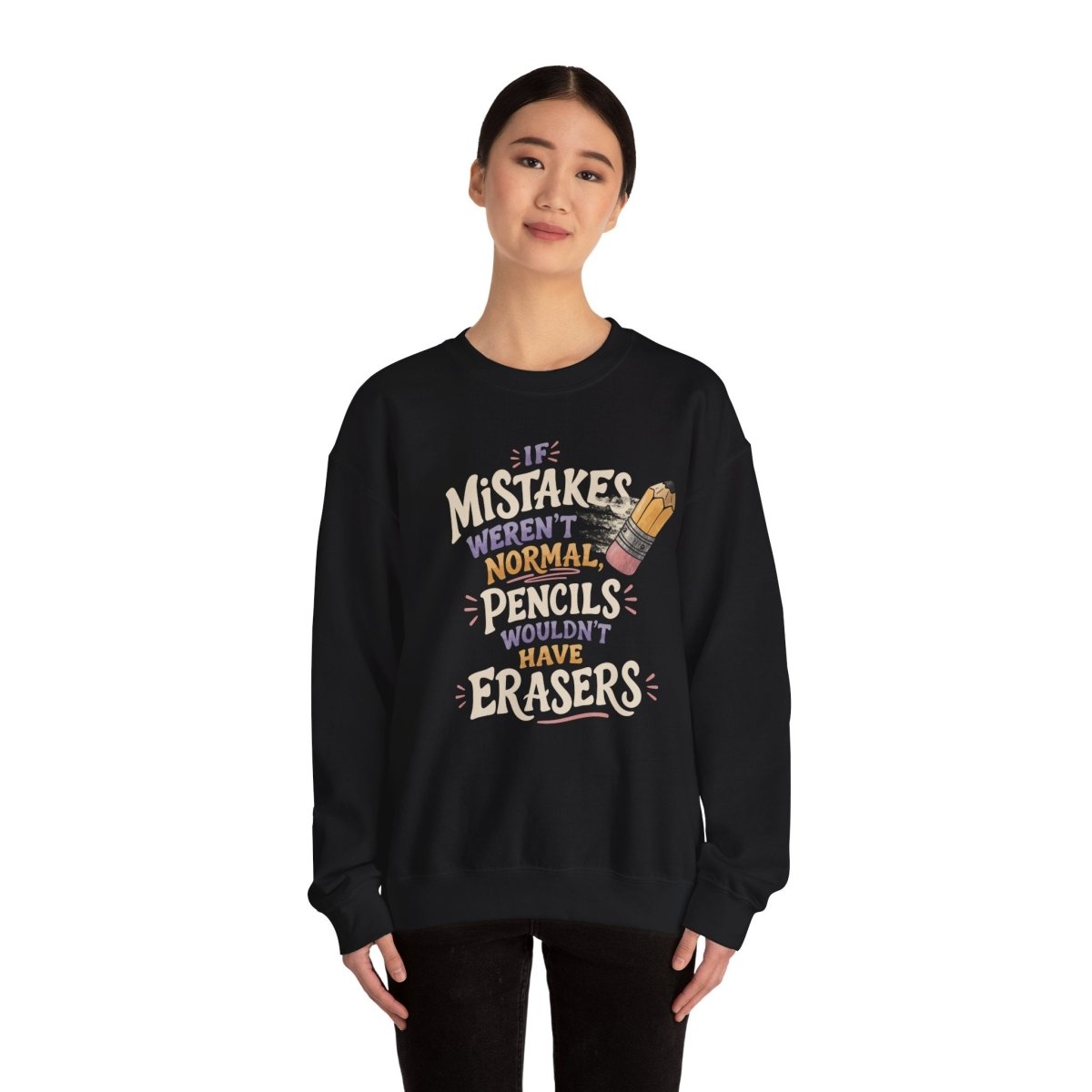 If Mistakes Weren't Normal, Pencils Wouldn't Have Erasers Sweatshirt - Self - Care Shirts