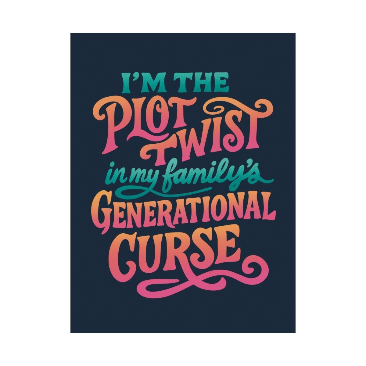 I'm the Plot Twist in My Family's Generational Curse cycle breaker poster - 18x24 - Self-Care Shirts