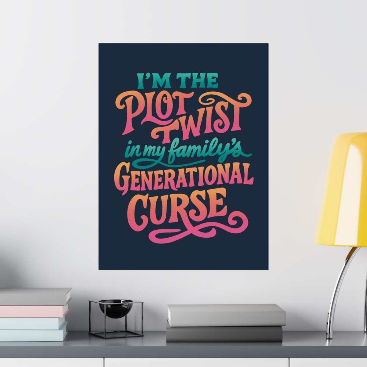 I’m the Plot Twist in My Family’s Generational Curse Poster - Self - Care Shirts