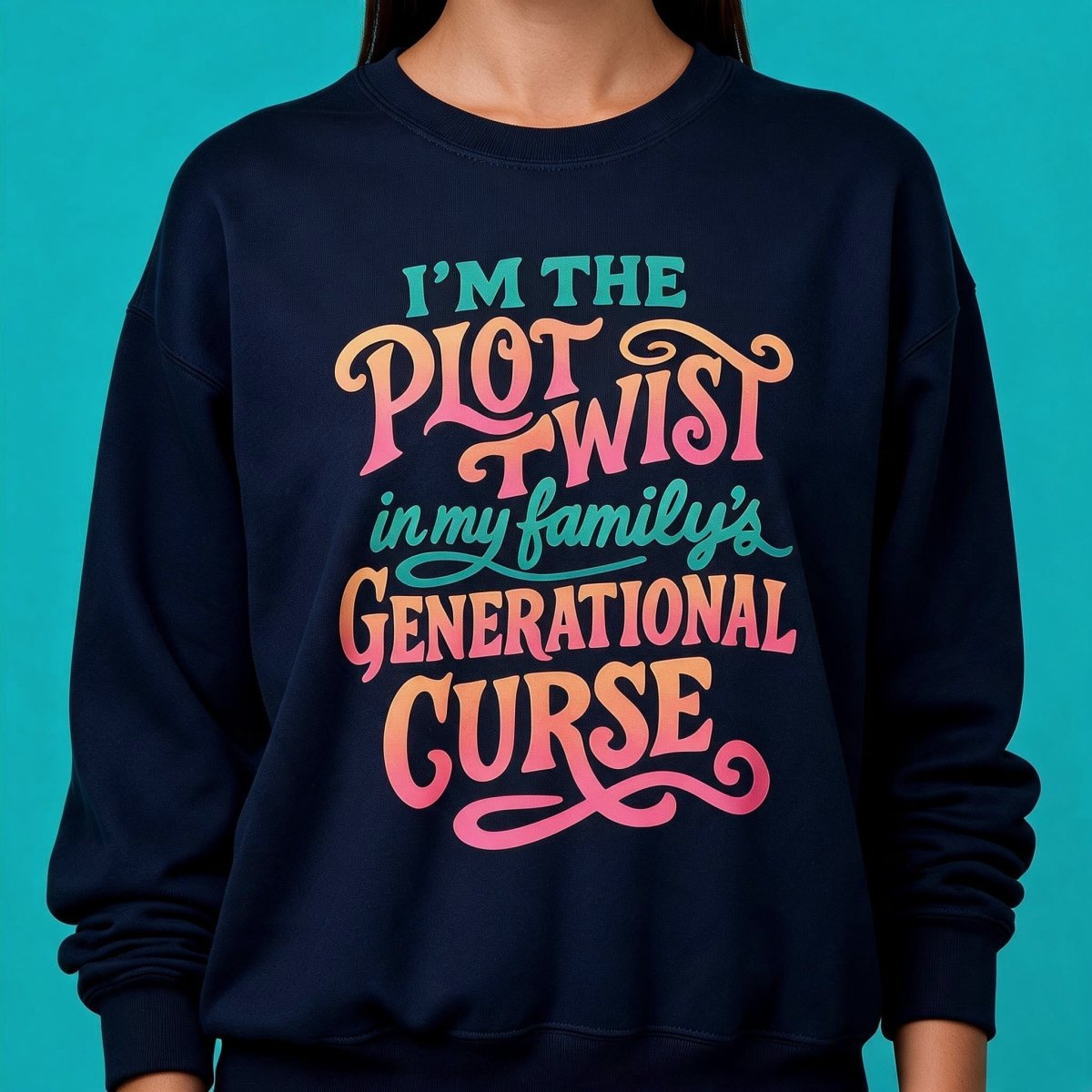 I'm the Plot Twist in My Family's Generational Curse Sweatshirt - Self-Care Shirts