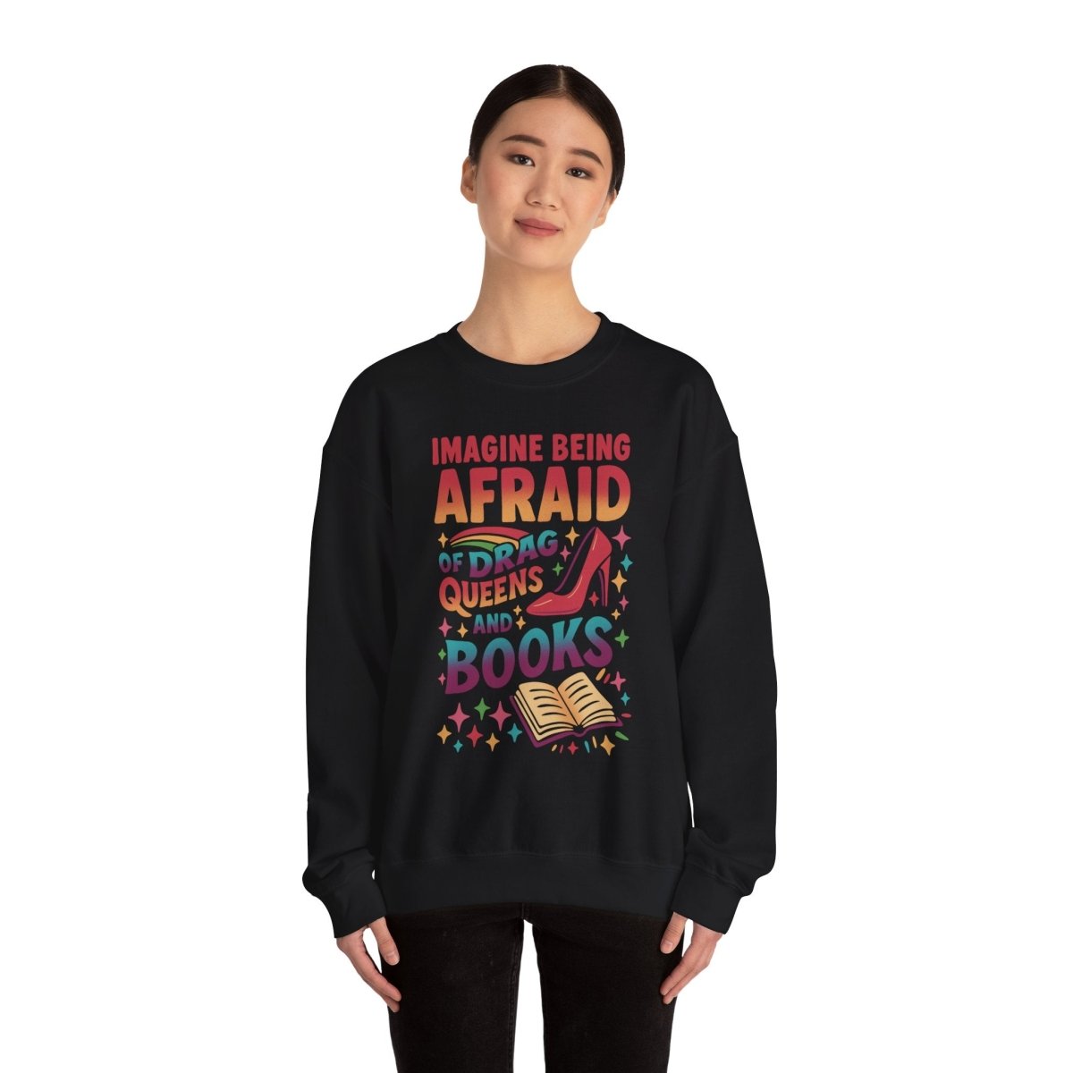 Imagine Being Afraid of Drag Queens and Books | Mental Health Sweatshirt - Self - Care Shirts