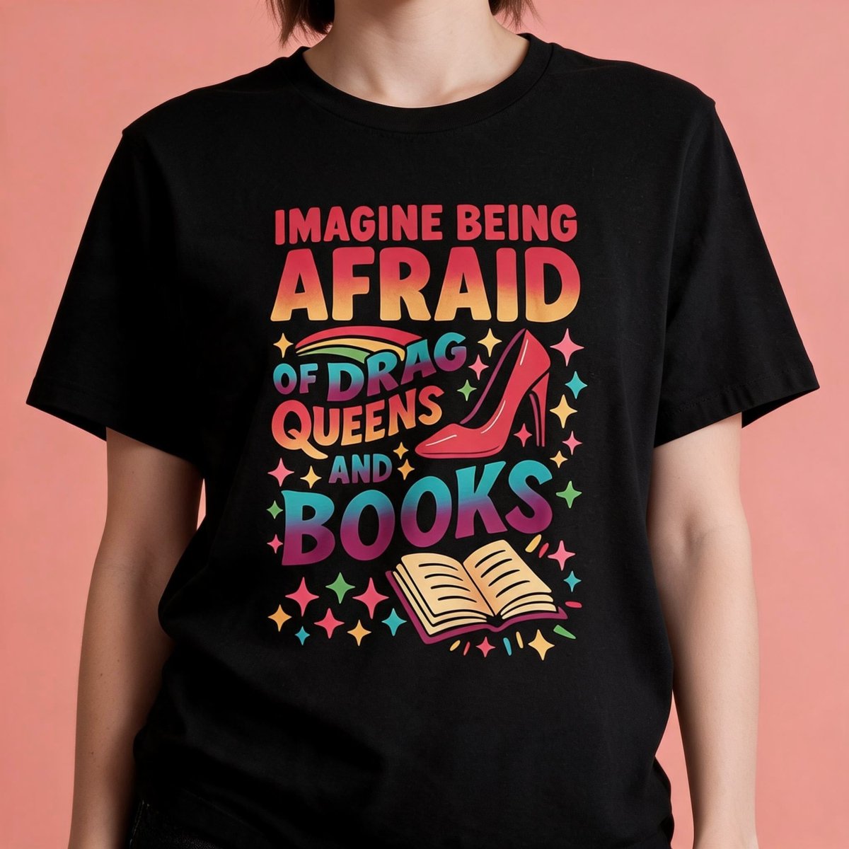 Imagine Being Afraid of Drag Queens and Books Shirt - Self-Care Shirts