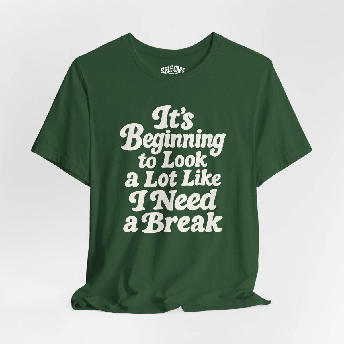 It's Beginning to Look a Lot Like I Need a Break Shirt - Self-Care Shirts