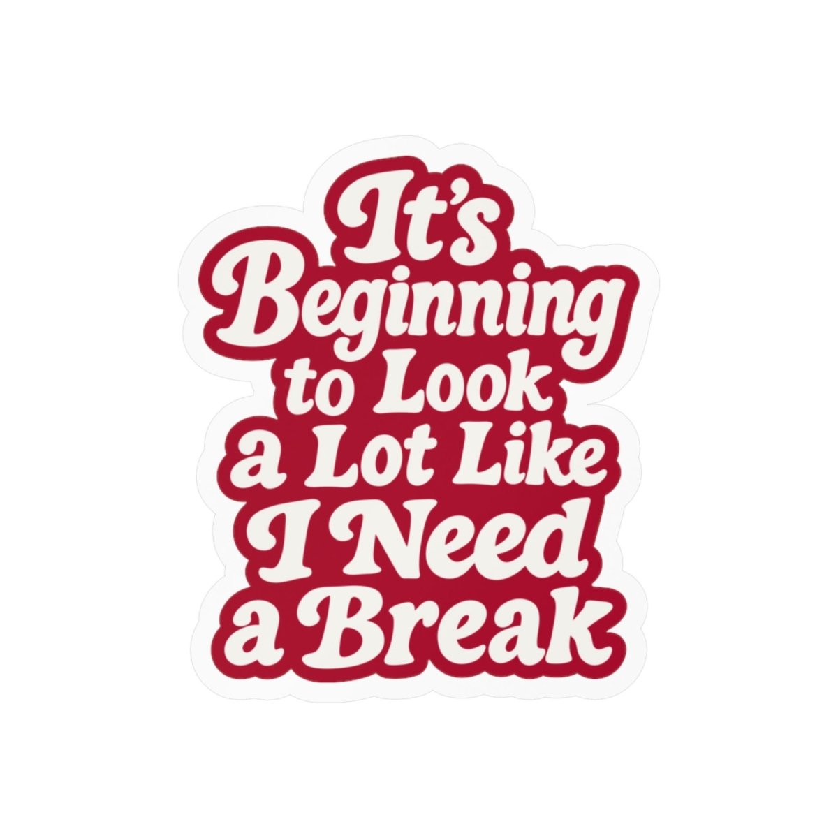 It's Beginning to Look a Lot Like I Need a Break Sticker - Self-Care Shirts