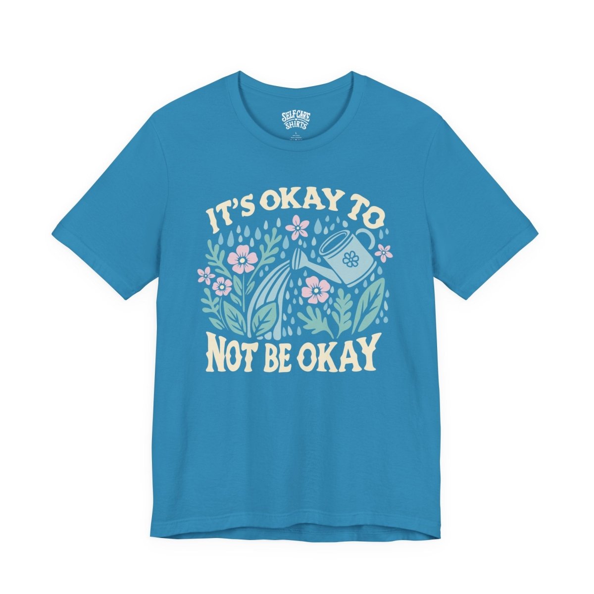 It's Okay to Not Be Okay | Mental Health Shirt - Self - Care Shirts