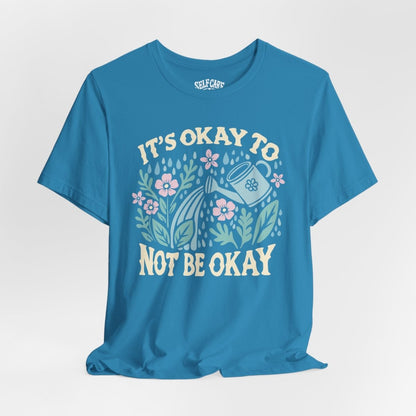 It's Okay to Not Be Okay | Mental Health Shirt - Self - Care Shirts