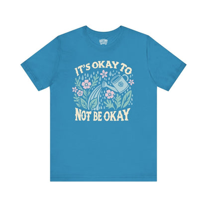 It's Okay to Not Be Okay | Mental Health Shirt - Self - Care Shirts