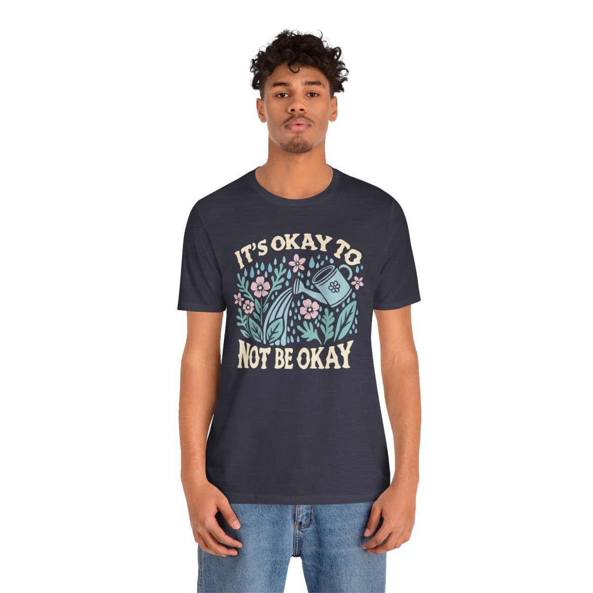 It's Okay to Not Be Okay | Mental Health Shirt - Self - Care Shirts
