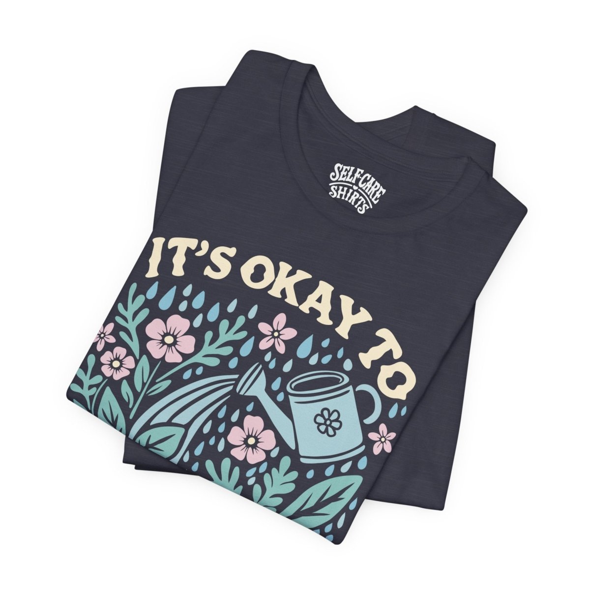 It's Okay to Not Be Okay | Mental Health Shirt - Self - Care Shirts