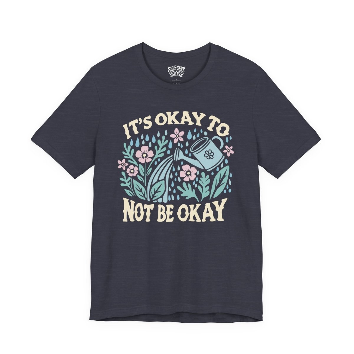 It's Okay to Not Be Okay | Mental Health Shirt - Self - Care Shirts