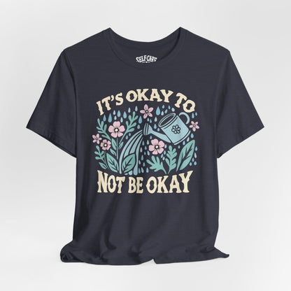 It's Okay to Not Be Okay | Mental Health Shirt - Self - Care Shirts