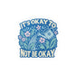 It's Okay to Not Be Okay Removable Vinyl Decal - Self - Care Shirts