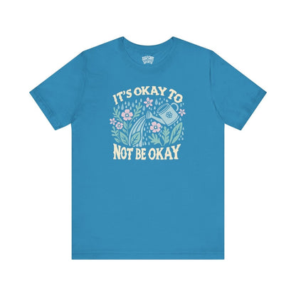It's Okay to Not Be Okay Shirt - Self - Care Shirts
