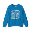 It's Okay to Not Be Okay Sweatshirt - Self-Care Shirts for mental health