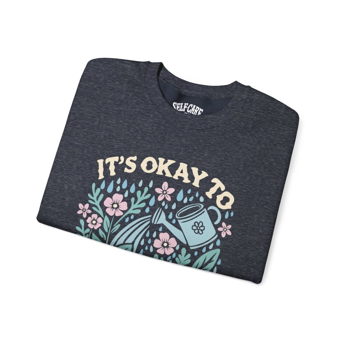 It's Okay to Not Be Okay Sweatshirt - Self-Care Shirts for mental health