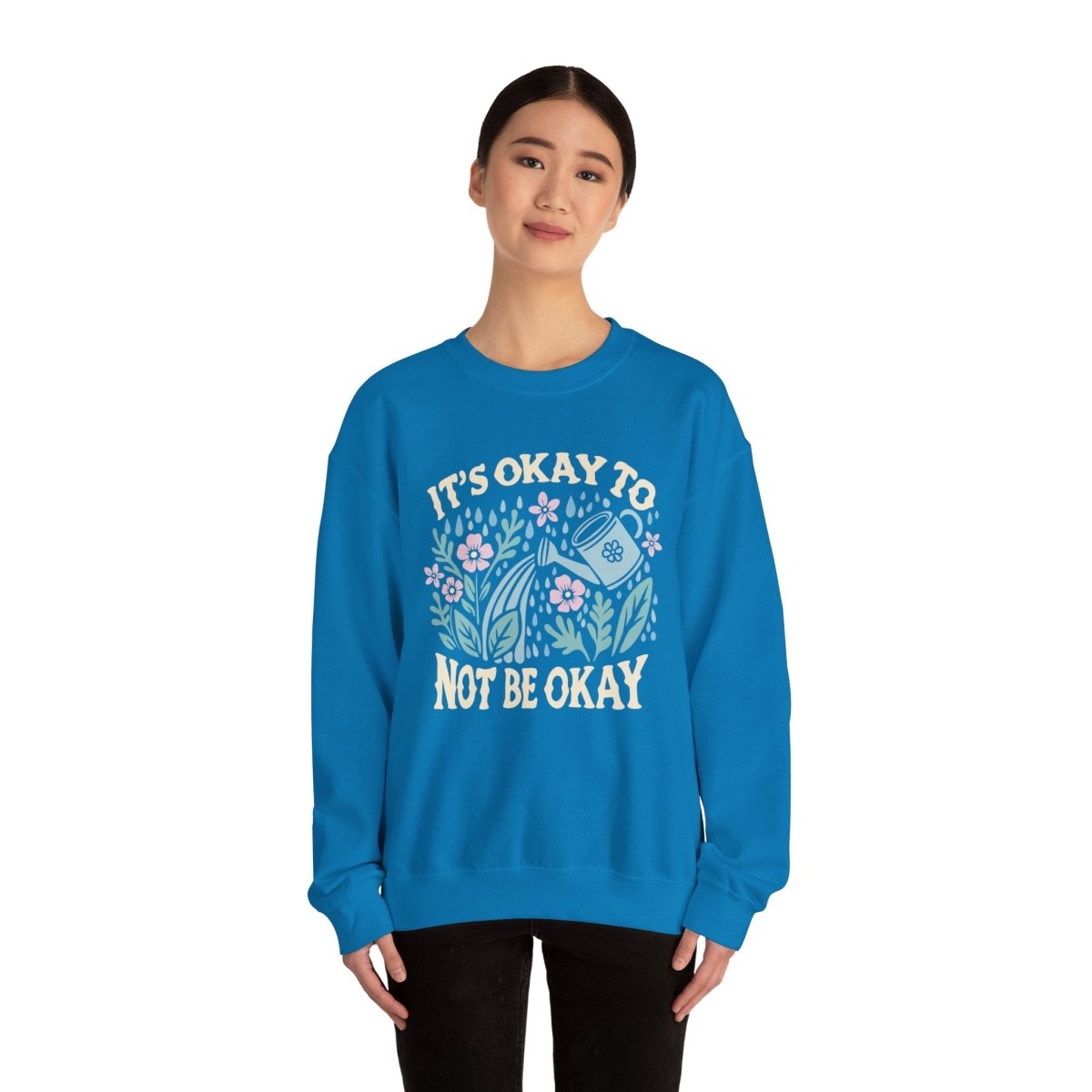 It's Okay to Not Be Okay Sweatshirt - Self-Care Shirts for mental health