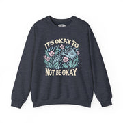 It's Okay to Not Be Okay Sweatshirt - Self-Care Shirts for mental health