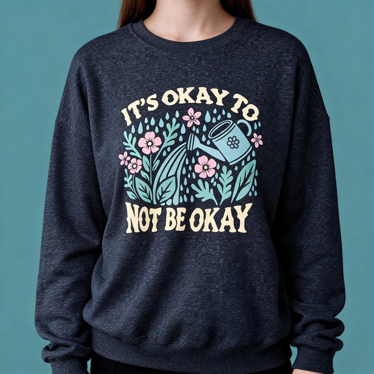 It's Okay to Not Be Okay Sweatshirt - Self-Care Shirts