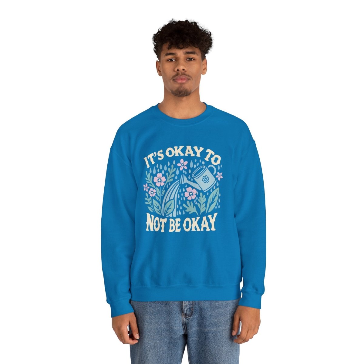 It's Okay to Not Be Okay Sweatshirt - Self-Care Shirts for mental health