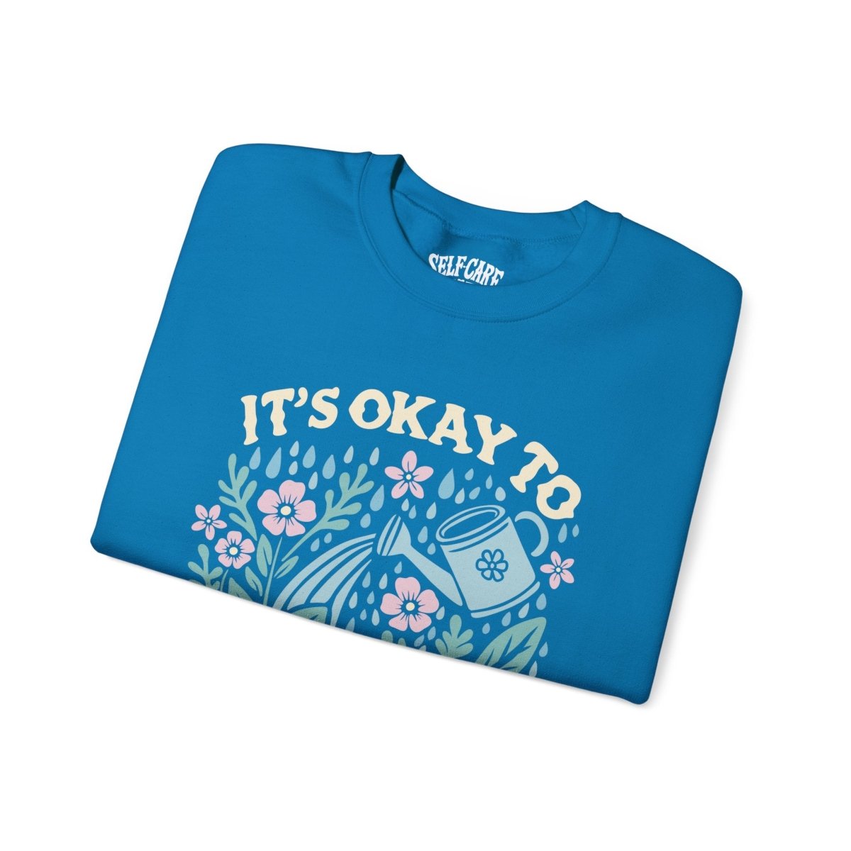 It's Okay to Not Be Okay Sweatshirt - Self-Care Shirts for mental health